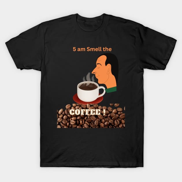 5 am Smell The Coffee! T-Shirt by The Treasure Hut